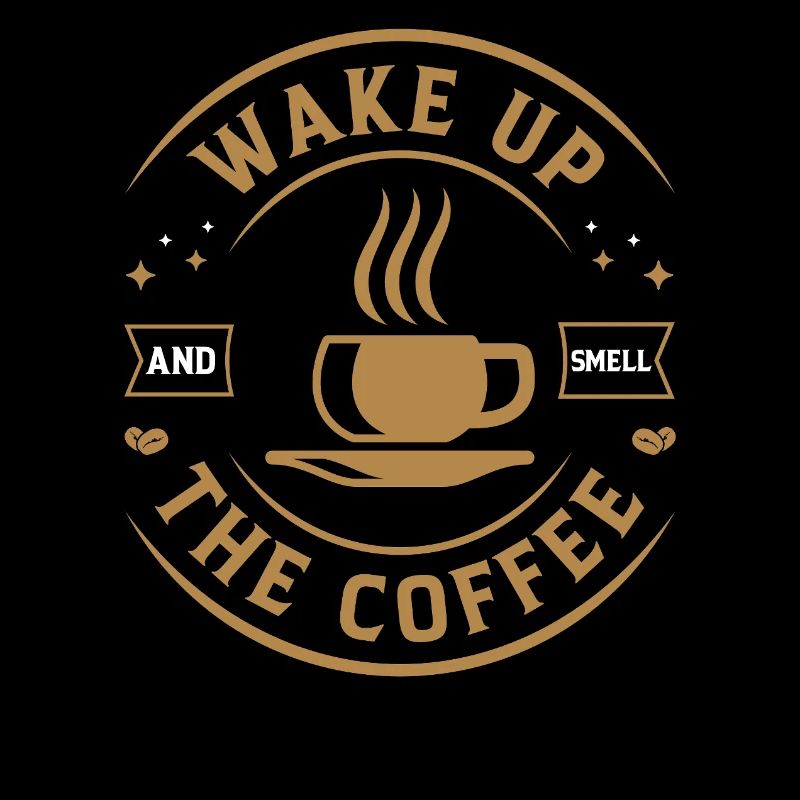 Wake up smell coffee