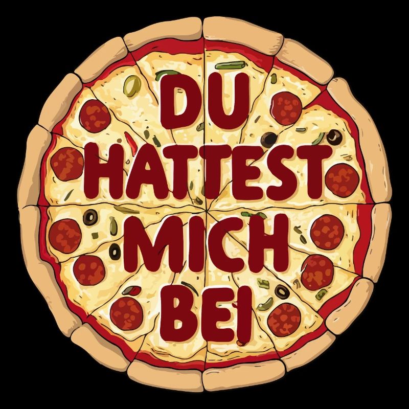 Du hattest mich bei Pizza Lustiges Design