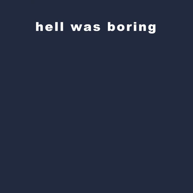 Hell Was boring