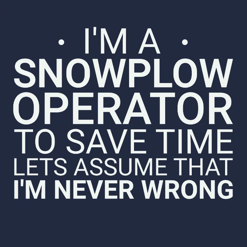 Snowplow Operator Never Wrong Schneepflugfahrer