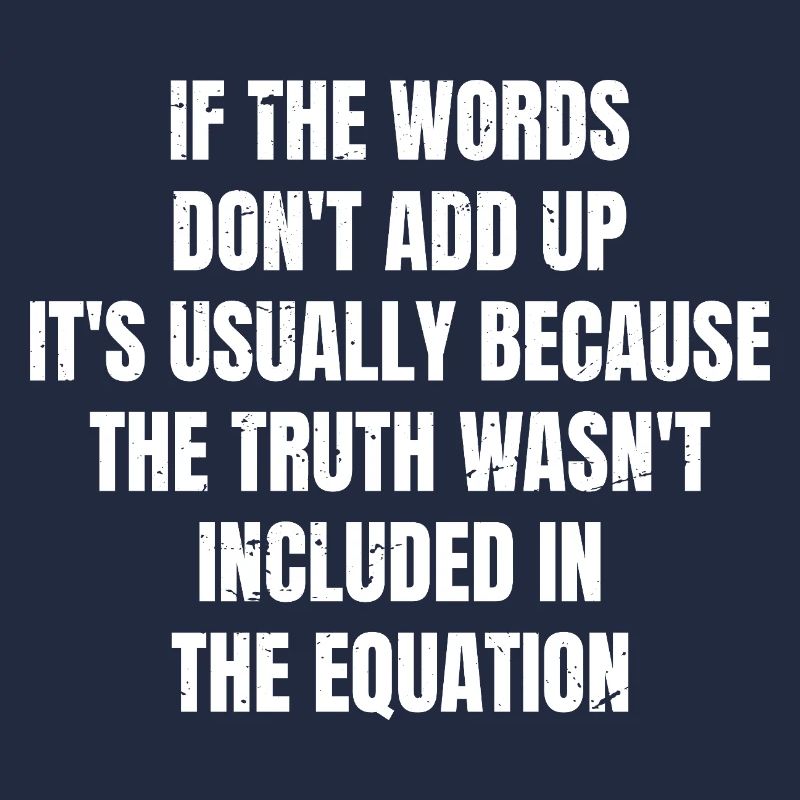 if the words don't add up it's usually because