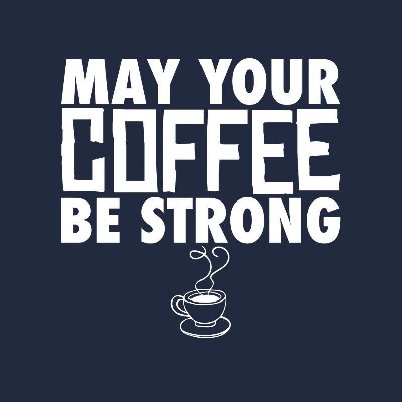 May Your Coffee Be Strong Kaffeetrinker Witz