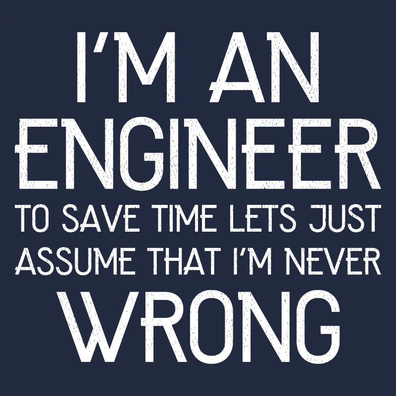 I'm An Engineer I'm Always Right funny