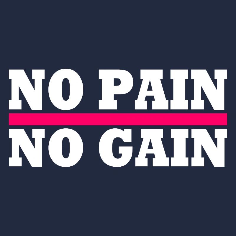 No pain no gain