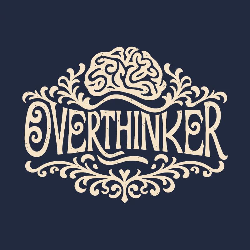 Overthinker overthinking brain
