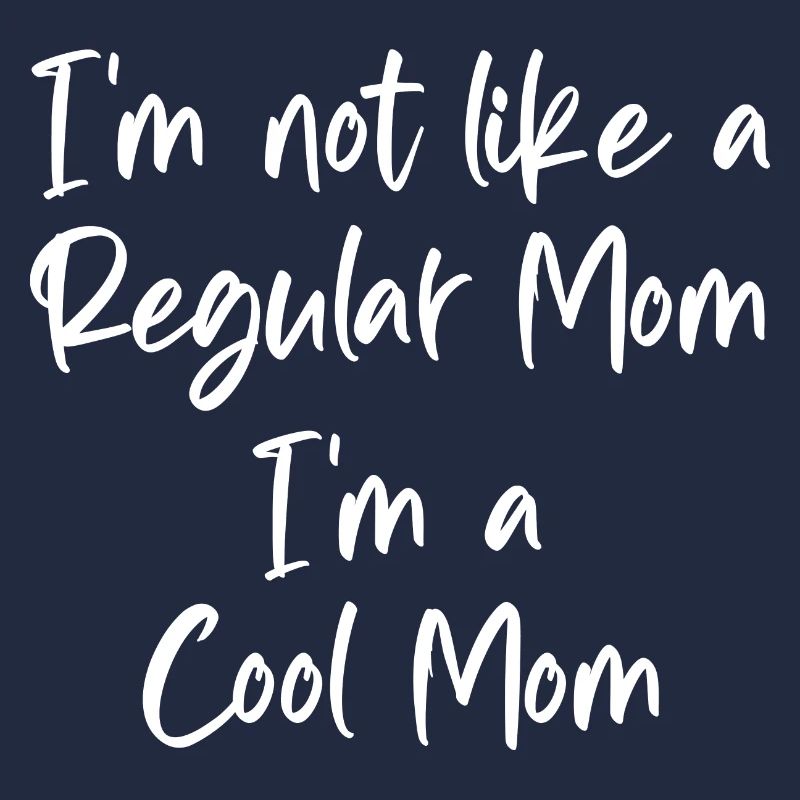 Funny I'm Not Like a Regular Mom I'm a Cool Mom
