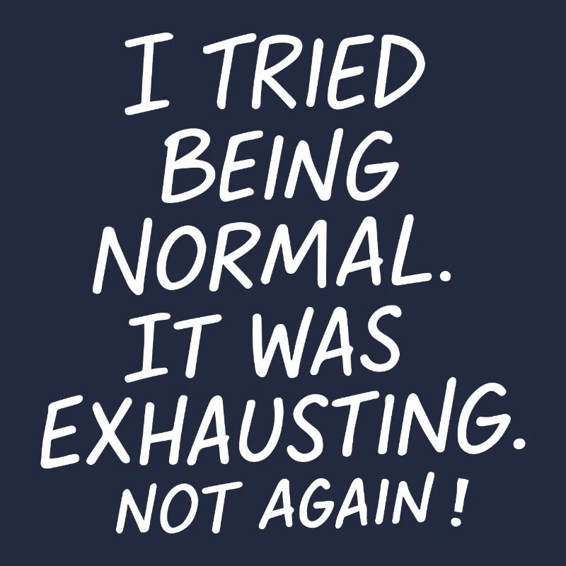 Being normal was exhausting. Not again.