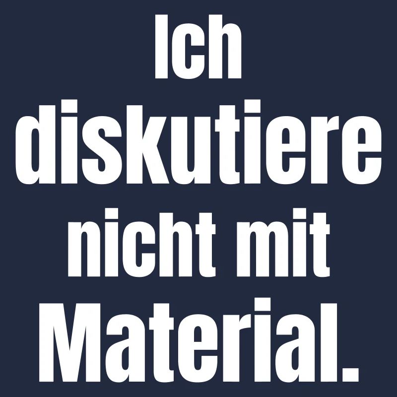 Ich diskutiere nicht mit Material