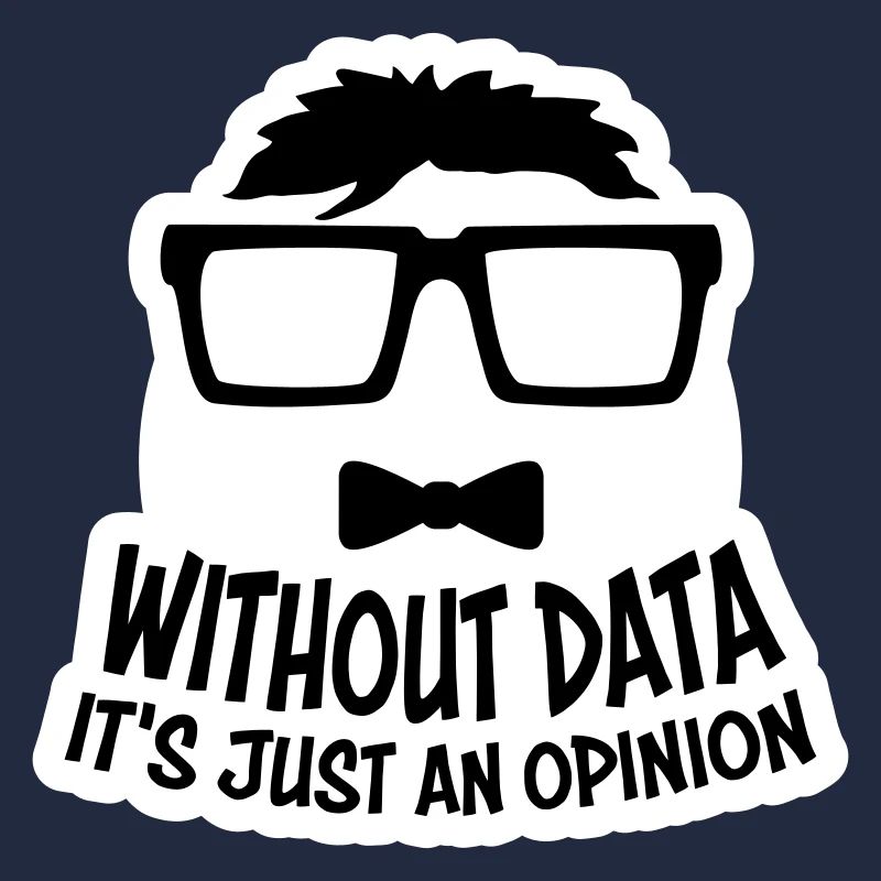 Without Data It's Just An Opinion Statistik Nerd