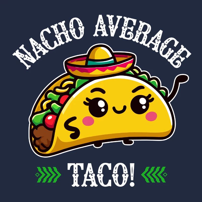 Nacho Average Taco – Fun Taco Design
