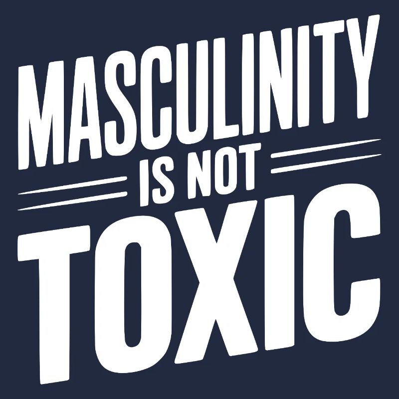 Masculinity Is Not Toxic