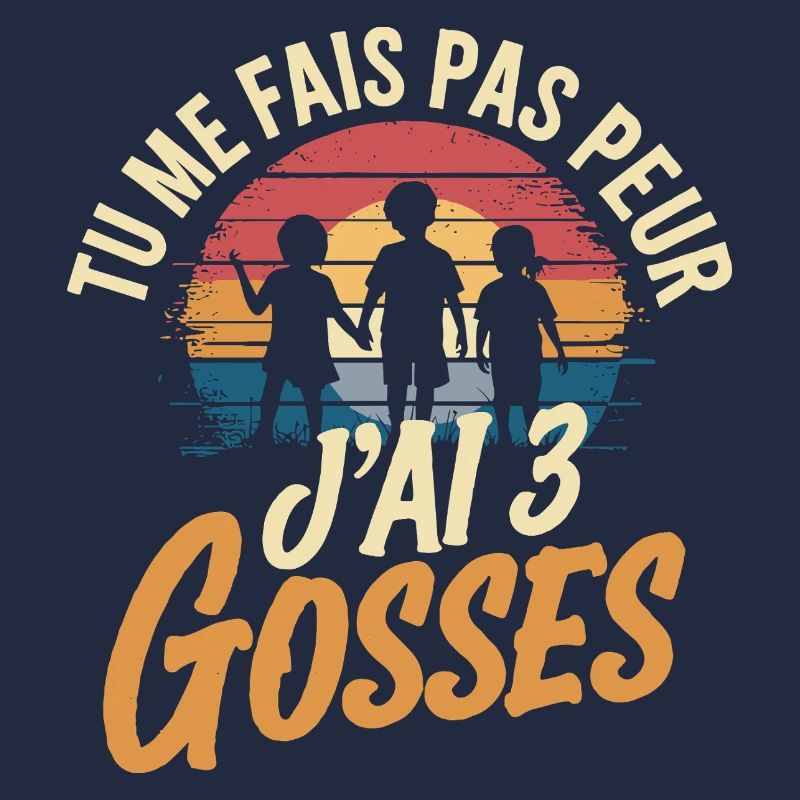 Tu me fais pas peur j'ai 3 gosses