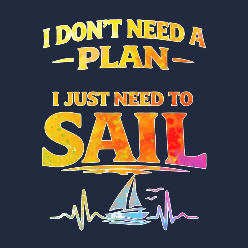 I dont need a plan i just need to sail 