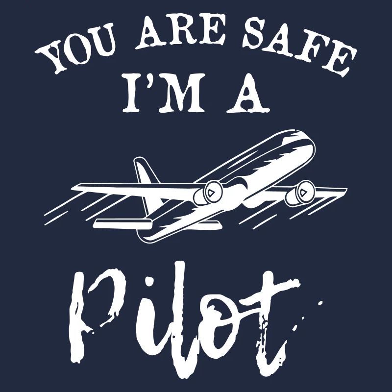 You Are Safe I m A Pilot