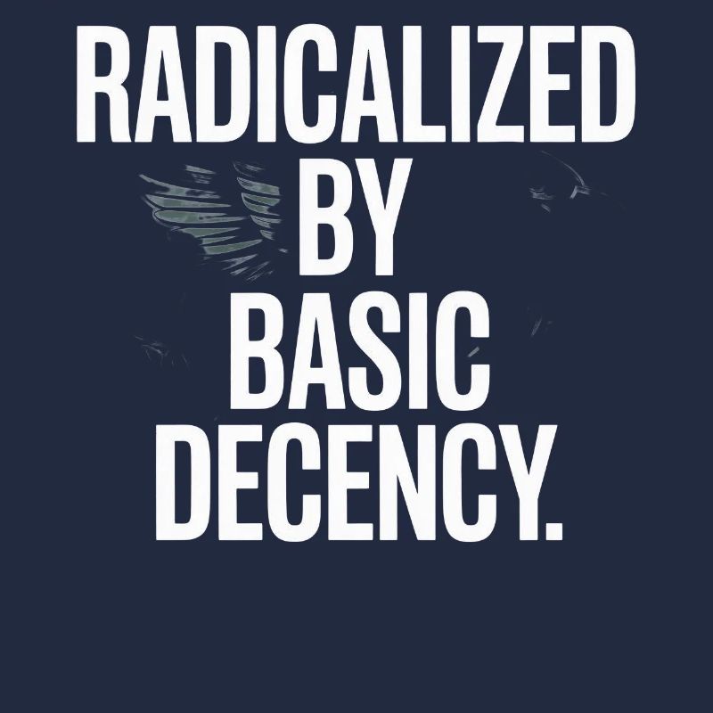 Radicalized By Basic Decency Spruch Protest
