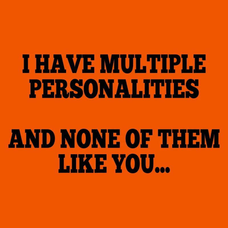 i have multiple personalities I