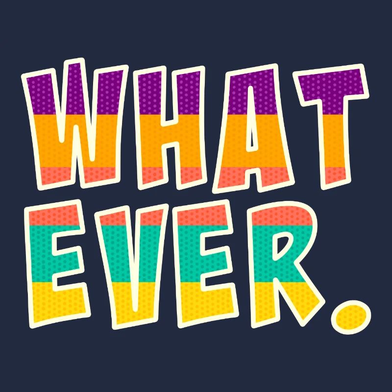 Whatever