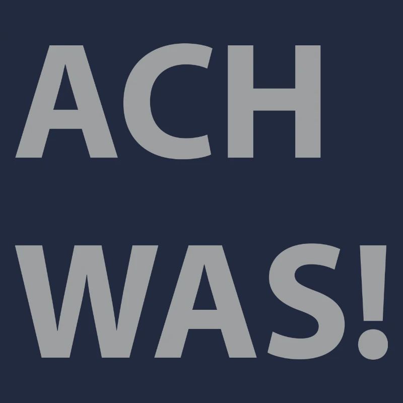 ACH WAS!