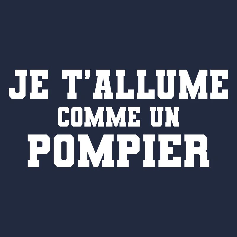 Je t'allume comme un pompier