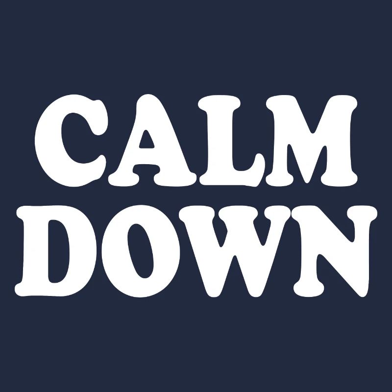 Calm down