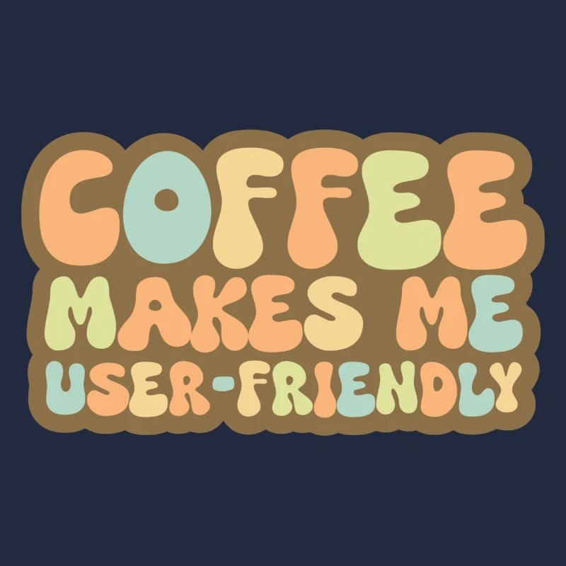 Coffee Makes Me User Friendly