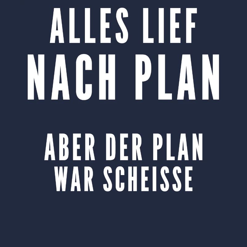 Alles lief nach Plan aber der Plan war Scheisse