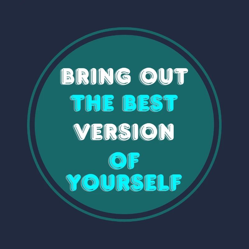 Bring out the best version of yoursef