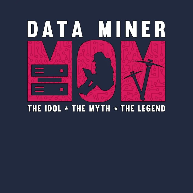 Data Miner Mom The Idol The Myth Data Scientist