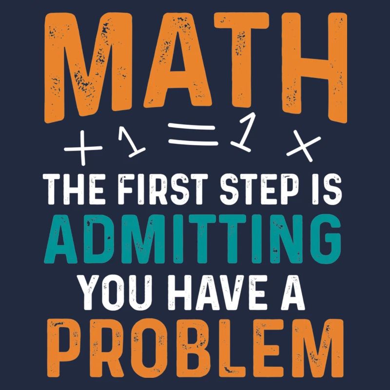 Math First Step is Admitting You Have a Problem