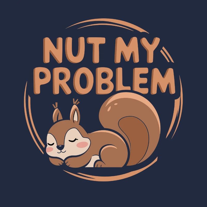 Nut my problem Funny Squirrel Pun