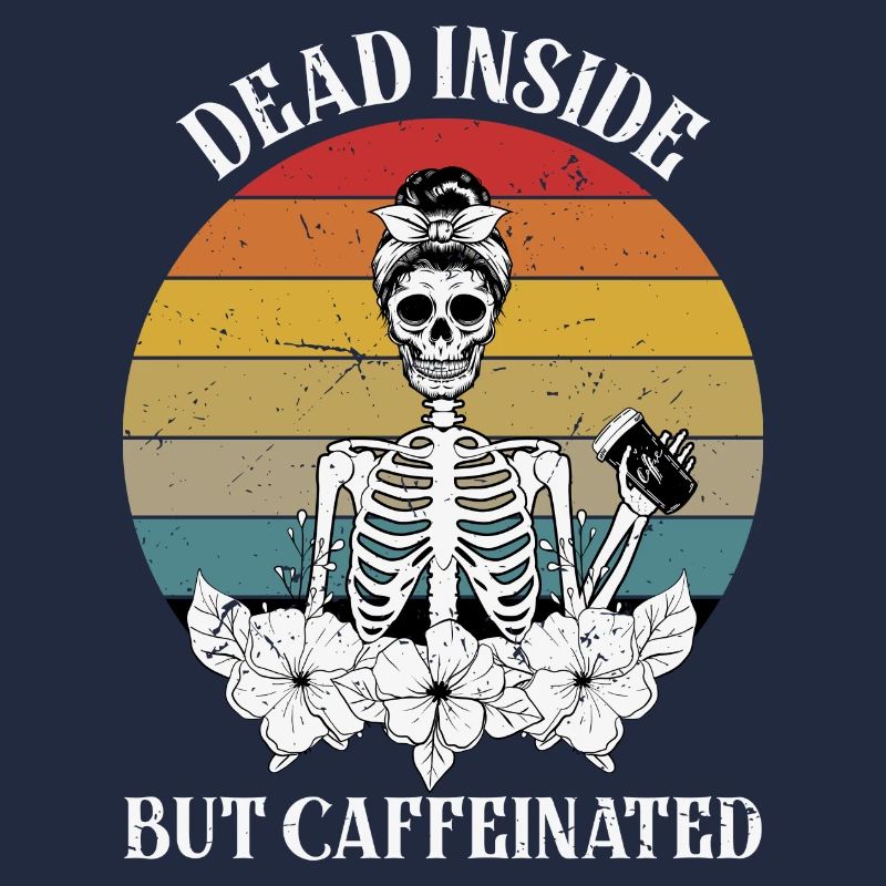 Dead Inside but Caffeinated Female Skeleton