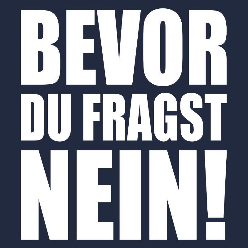 Bevor du fragst nein