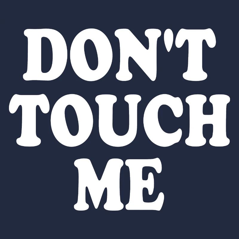 Dont touch me