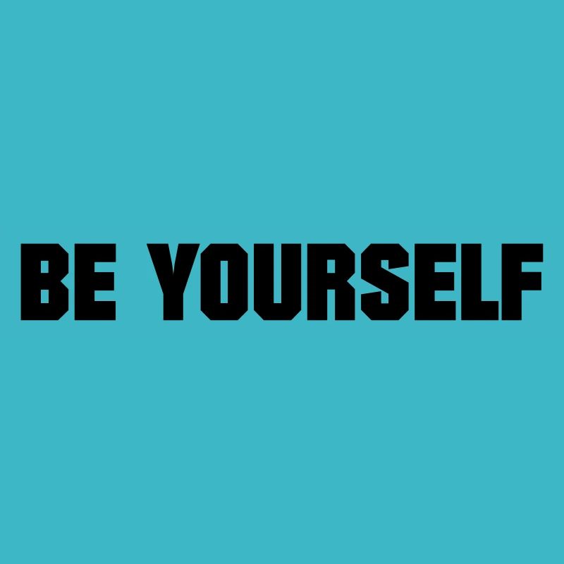 BE YOURSELF