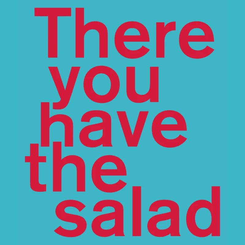 Là, vous avez la salade