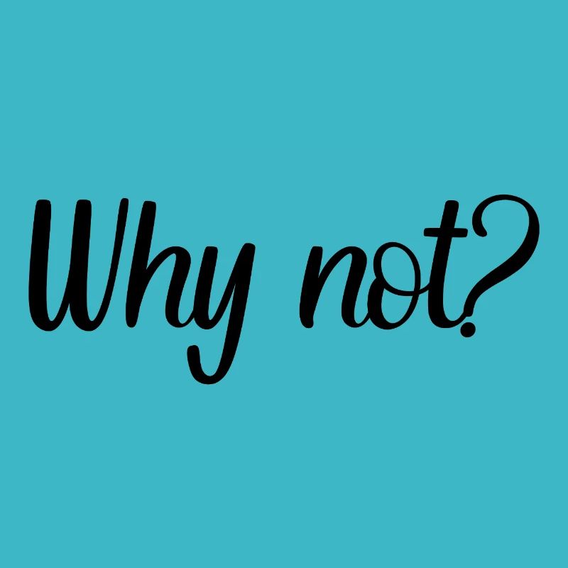 Why not?