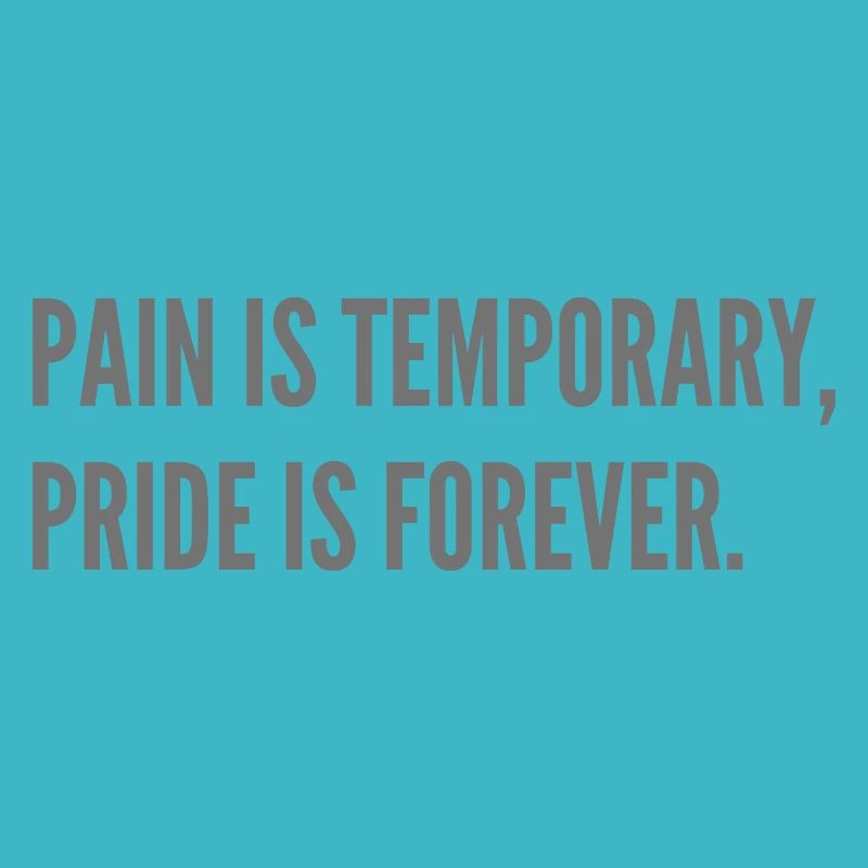 Pain is temporary, pride is forever.
