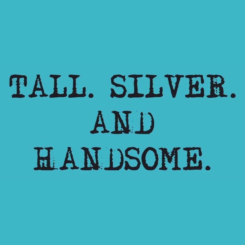 Tall Silver and Handsome
