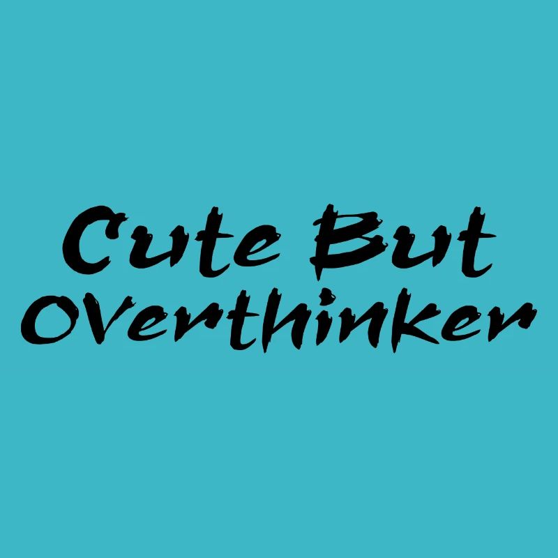 Cute But Overthinker Funny Overthinking