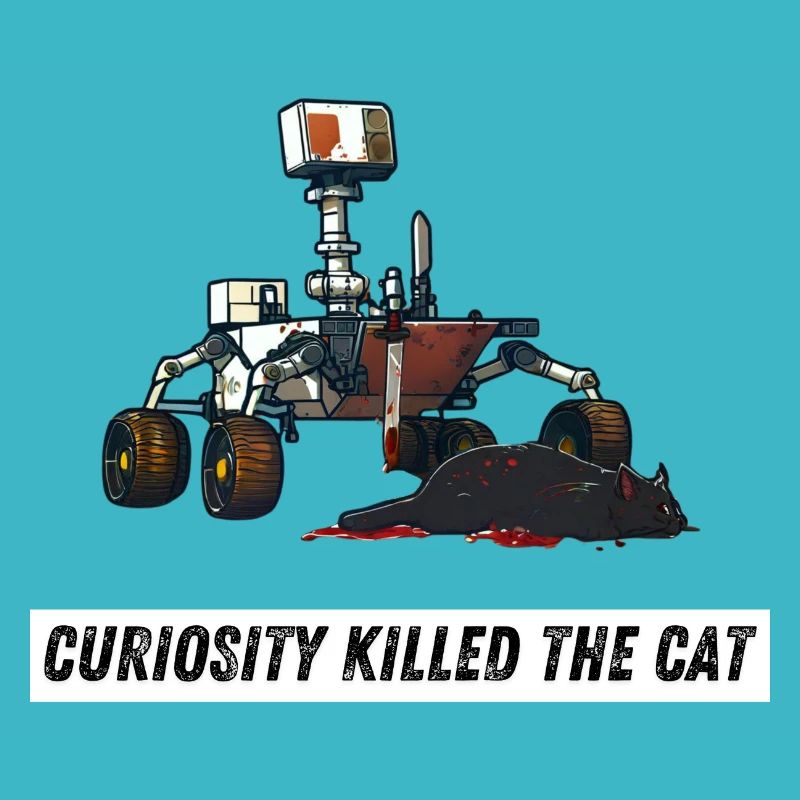 Curiosity killed the cat