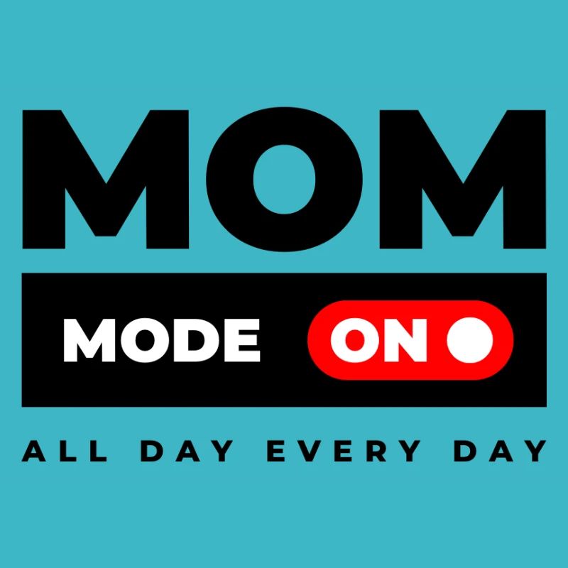 Mom Mode On