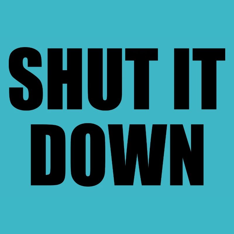 Shut it down