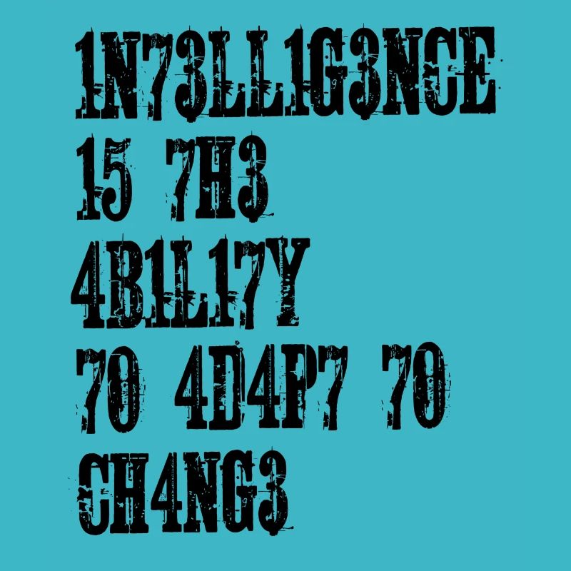 L’INTELLIGENCE EST LA CAPACITÉ DE S’ADAPTER AU CHANGEMENT