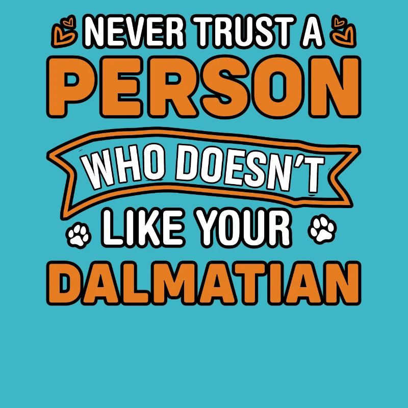Never trust person doesn't like your Dalmatian