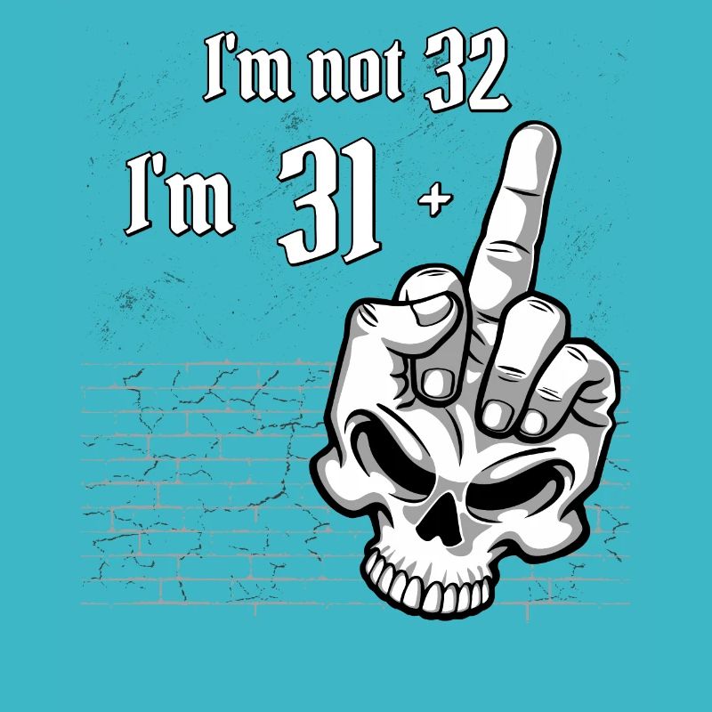 32. Geburtstag - Ich bin nicht 32, ich bin 31 plus 1 Mitte