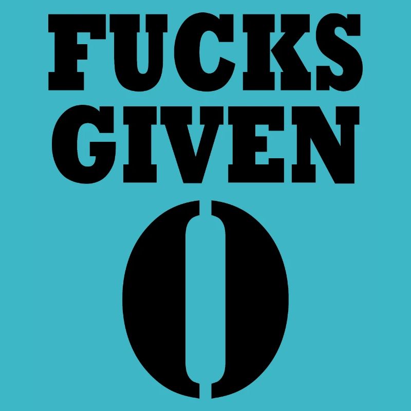Zero fucks given