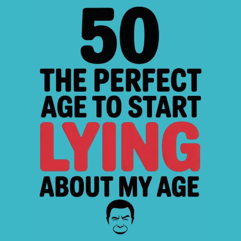 50 Perfect Age Start Lying About My Age