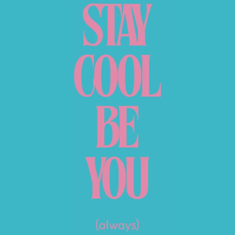 Stay Cool Be You Always