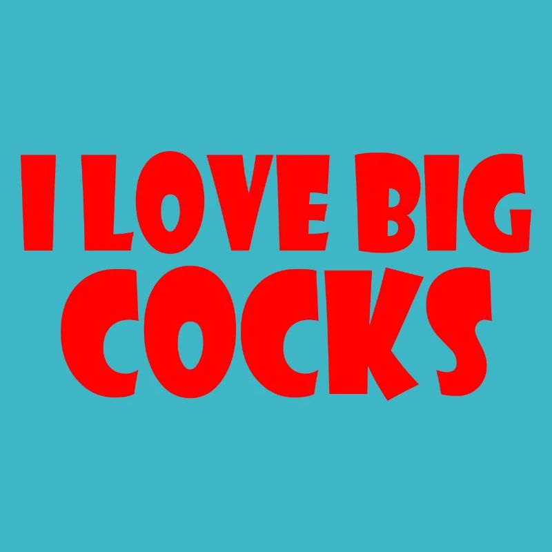 I love big cocks