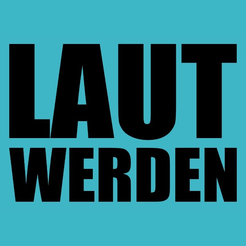 Laut werden
